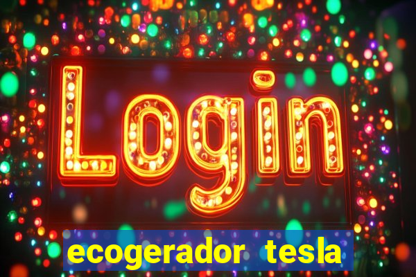 ecogerador tesla reclame aqui